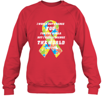 Load image into Gallery viewer, I would not change you, but I would change the world for you Autism awareness shirt Crewneck Sweatshirt

