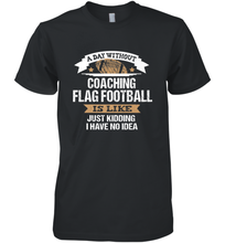 Load image into Gallery viewer, Flag Football Coach Funny Coaching Saying Team Gift Men's Premium T-Shirt
