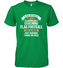 Load image into Gallery viewer, Flag Football Coach Funny Coaching Saying Team Gift Men's Premium T-Shirt
