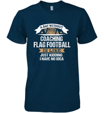 Load image into Gallery viewer, Flag Football Coach Funny Coaching Saying Team Gift Men's Premium T-Shirt

