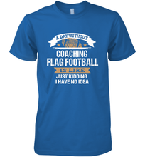 Load image into Gallery viewer, Flag Football Coach Funny Coaching Saying Team Gift Men's Premium T-Shirt
