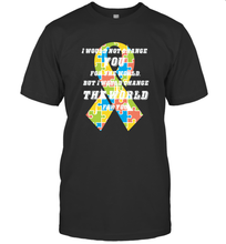 Load image into Gallery viewer, I would not change you, but I would change the world for you Autism awareness shirt Men's T-Shirt
