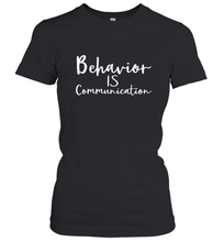 Load image into Gallery viewer, Behavior Is Communication Special Education Gift Women's T-Shirt
