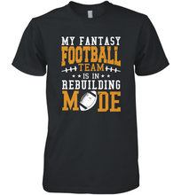 Load image into Gallery viewer, My Fantasy Team Is Rebuilding _ Fun Fantasy Football Legend Men's Premium T-Shirt
