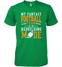 Load image into Gallery viewer, My Fantasy Team Is Rebuilding _ Fun Fantasy Football Legend Men's Premium T-Shirt
