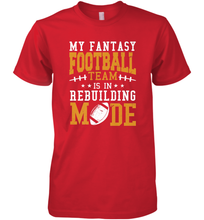 Load image into Gallery viewer, My Fantasy Team Is Rebuilding _ Fun Fantasy Football Legend Men's Premium T-Shirt
