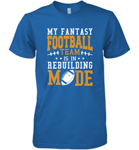 Load image into Gallery viewer, My Fantasy Team Is Rebuilding _ Fun Fantasy Football Legend Men's Premium T-Shirt
