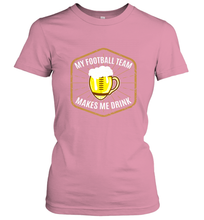 Load image into Gallery viewer, My Football Team Makes Me Drink  Fantasy Football League Women's T-Shirt
