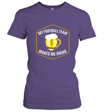 Load image into Gallery viewer, My Football Team Makes Me Drink  Fantasy Football League Women's T-Shirt
