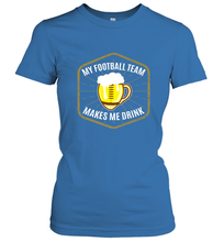 Load image into Gallery viewer, My Football Team Makes Me Drink  Fantasy Football League Women's T-Shirt
