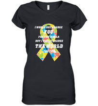 Load image into Gallery viewer, I would not change you, but I would change the world for you Autism awareness shirt Women's V-Neck T-Shirt
