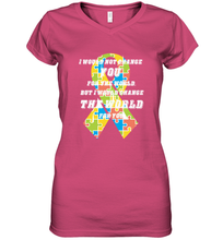 Load image into Gallery viewer, I would not change you, but I would change the world for you Autism awareness shirt Women's V-Neck T-Shirt
