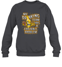Load image into Gallery viewer, My Drinking Team Has A Football Problem Crewneck Sweatshirt
