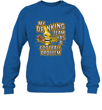 Load image into Gallery viewer, My Drinking Team Has A Football Problem Crewneck Sweatshirt
