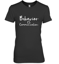 Load image into Gallery viewer, Behavior Is Communication Special Education Gift Women's Premium T-Shirt
