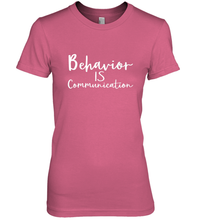Load image into Gallery viewer, Behavior Is Communication Special Education Gift Women's Premium T-Shirt
