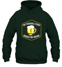 Load image into Gallery viewer, My Football Team Makes Me Drink  Fantasy Football League Hooded Sweatshirt
