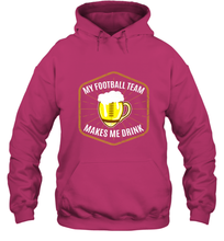 Load image into Gallery viewer, My Football Team Makes Me Drink  Fantasy Football League Hooded Sweatshirt
