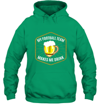 Load image into Gallery viewer, My Football Team Makes Me Drink  Fantasy Football League Hooded Sweatshirt
