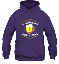 Load image into Gallery viewer, My Football Team Makes Me Drink  Fantasy Football League Hooded Sweatshirt
