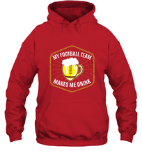 Load image into Gallery viewer, My Football Team Makes Me Drink  Fantasy Football League Hooded Sweatshirt
