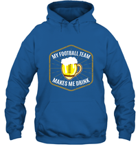 Load image into Gallery viewer, My Football Team Makes Me Drink  Fantasy Football League Hooded Sweatshirt
