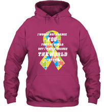 Load image into Gallery viewer, I would not change you, but I would change the world for you Autism awareness shirt Hooded Sweatshirt
