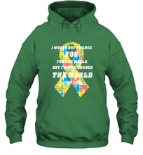 Load image into Gallery viewer, I would not change you, but I would change the world for you Autism awareness shirt Hooded Sweatshirt
