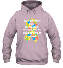 Load image into Gallery viewer, I would not change you, but I would change the world for you Autism awareness shirt Hooded Sweatshirt
