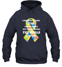 Load image into Gallery viewer, I would not change you, but I would change the world for you Autism awareness shirt Hooded Sweatshirt
