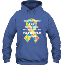 Load image into Gallery viewer, I would not change you, but I would change the world for you Autism awareness shirt Hooded Sweatshirt
