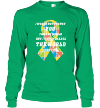 Load image into Gallery viewer, I would not change you, but I would change the world for you Autism awareness shirt Long Sleeve T-Shirt
