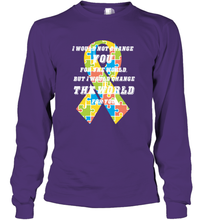 Load image into Gallery viewer, I would not change you, but I would change the world for you Autism awareness shirt Long Sleeve T-Shirt
