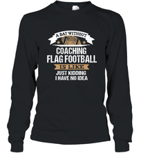 Load image into Gallery viewer, Flag Football Coach Funny Coaching Saying Team Gift Long Sleeve T-Shirt
