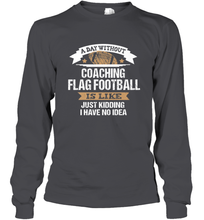 Load image into Gallery viewer, Flag Football Coach Funny Coaching Saying Team Gift Long Sleeve T-Shirt
