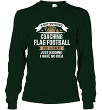 Load image into Gallery viewer, Flag Football Coach Funny Coaching Saying Team Gift Long Sleeve T-Shirt
