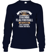 Load image into Gallery viewer, Flag Football Coach Funny Coaching Saying Team Gift Long Sleeve T-Shirt
