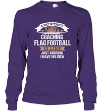 Load image into Gallery viewer, Flag Football Coach Funny Coaching Saying Team Gift Long Sleeve T-Shirt
