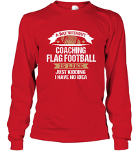 Load image into Gallery viewer, Flag Football Coach Funny Coaching Saying Team Gift Long Sleeve T-Shirt

