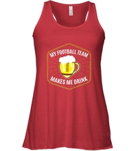 Load image into Gallery viewer, My Football Team Makes Me Drink  Fantasy Football League Women's Racerback Tank
