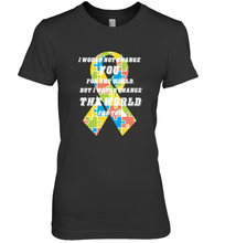 Load image into Gallery viewer, I would not change you, but I would change the world for you Autism awareness shirt Women's Premium T-Shirt
