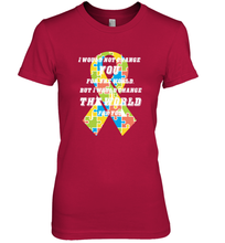 Load image into Gallery viewer, I would not change you, but I would change the world for you Autism awareness shirt Women's Premium T-Shirt

