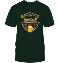 Load image into Gallery viewer, My Drinking Team has a Football Men's T-Shirt
