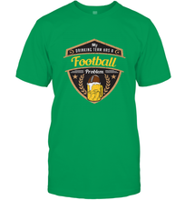 Load image into Gallery viewer, My Drinking Team has a Football Men's T-Shirt
