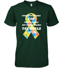 Load image into Gallery viewer, I would not change you, but I would change the world for you Autism awareness shirt Men's Premium T-Shirt
