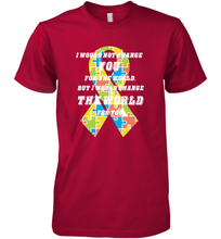 Load image into Gallery viewer, I would not change you, but I would change the world for you Autism awareness shirt Men's Premium T-Shirt

