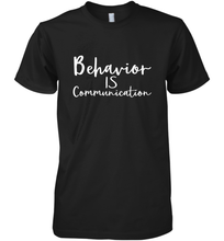 Load image into Gallery viewer, Behavior Is Communication Special Education Gift Men's Premium T-Shirt
