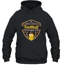 Load image into Gallery viewer, My Drinking Team has a Football Hooded Sweatshirt
