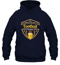 Load image into Gallery viewer, My Drinking Team has a Football Hooded Sweatshirt
