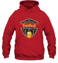 Load image into Gallery viewer, My Drinking Team has a Football Hooded Sweatshirt
